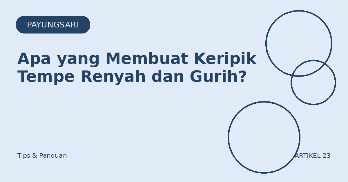 Apa yang Membuat Keripik Tempe Renyah dan Gurih?