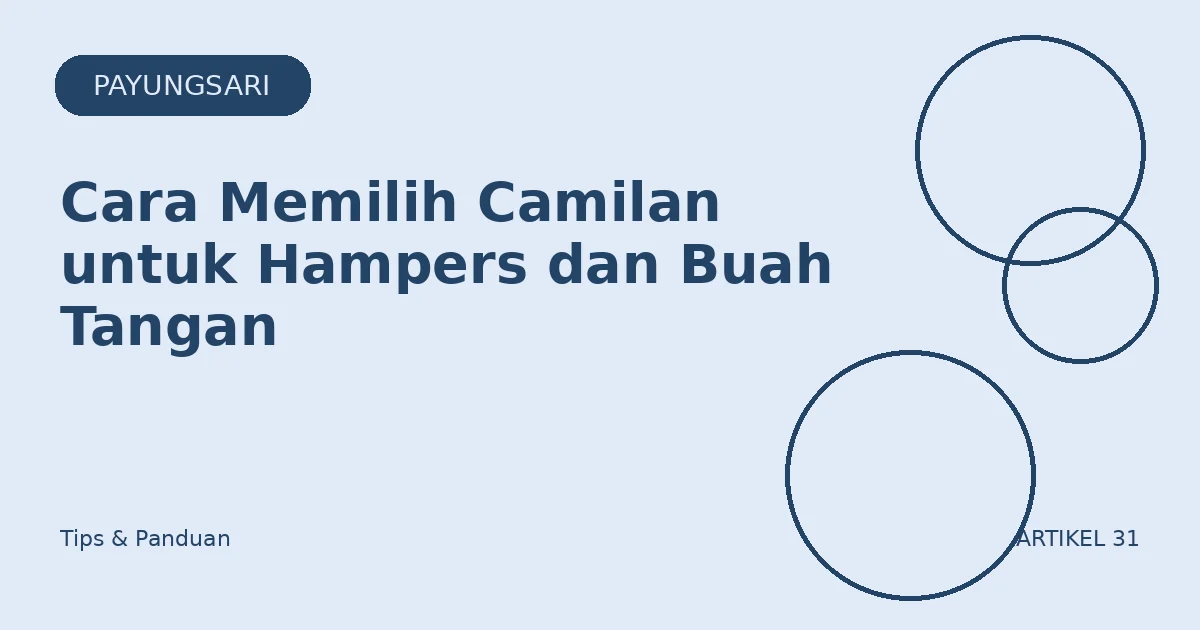 Cara Memilih Camilan untuk Hampers dan Buah Tangan