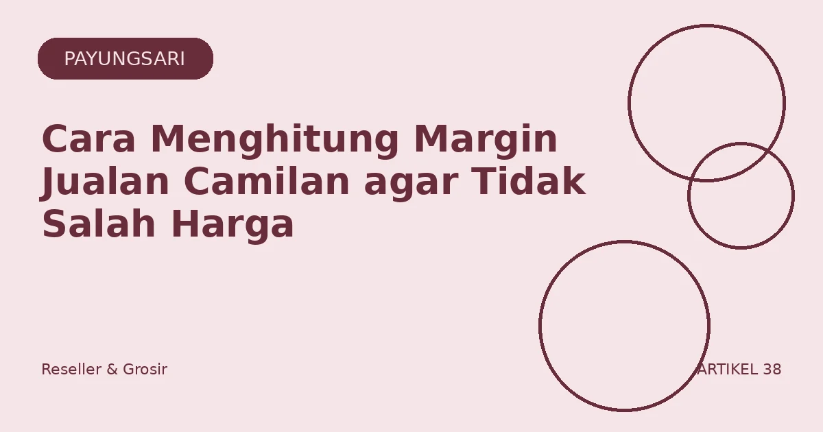 Cara Menghitung Margin Jualan Camilan agar Tidak Salah Harga