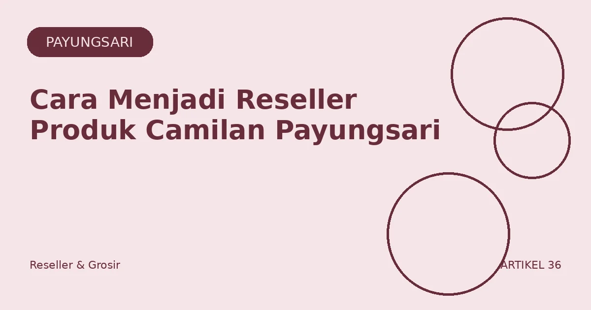 Cara Menjadi Reseller Produk Camilan Payungsari