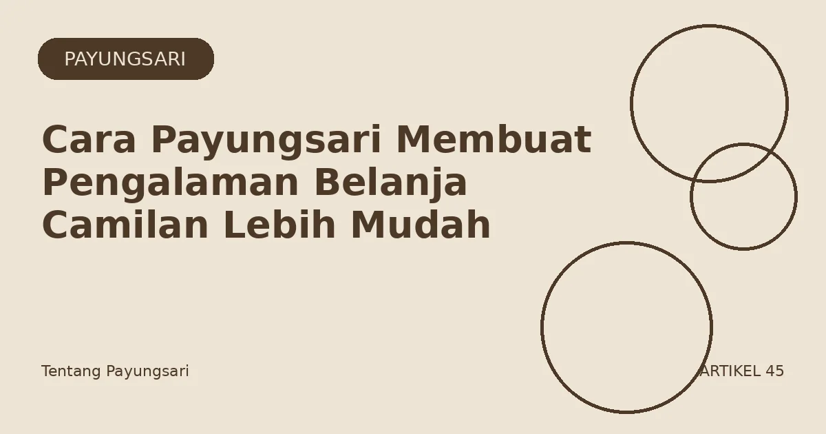 Cara Payungsari Membuat Pengalaman Belanja Camilan Lebih Mudah
