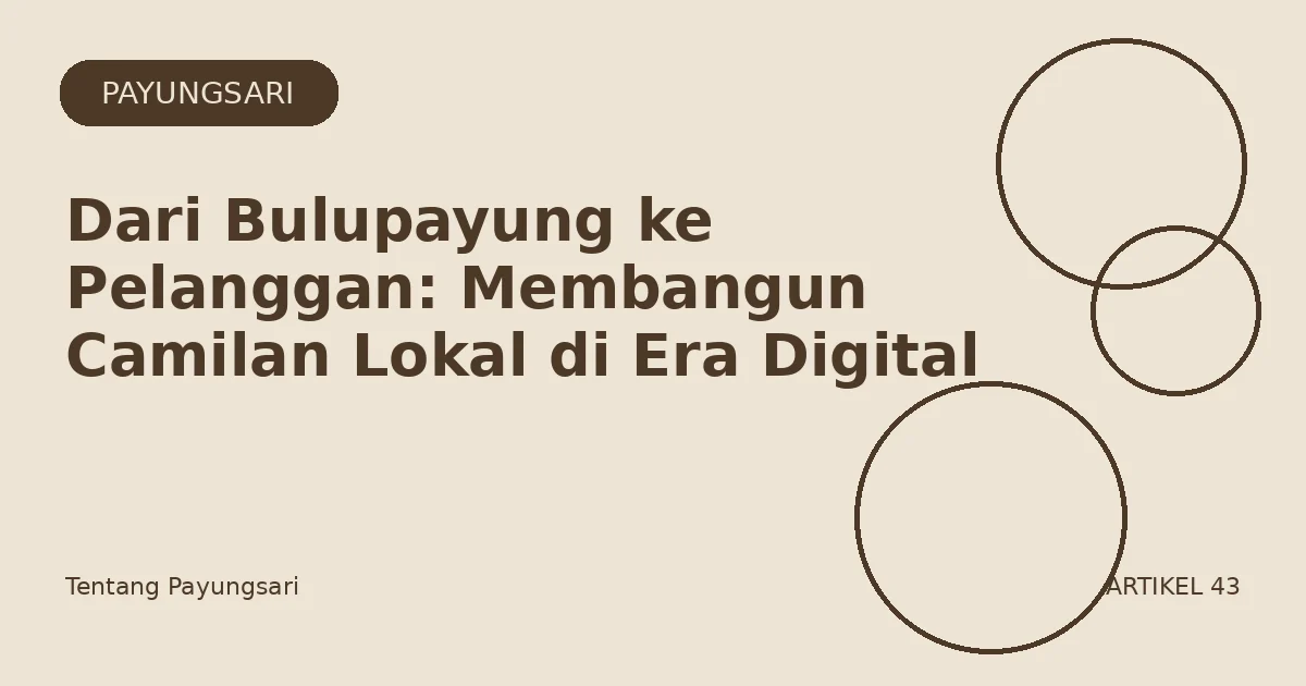 Dari Bulupayung ke Pelanggan: Membangun Camilan Lokal di Era Digital