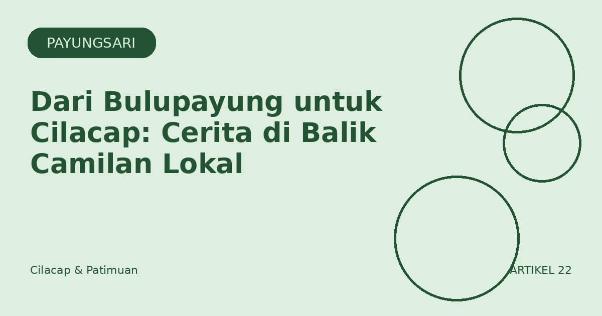 Dari Bulupayung untuk Cilacap: Cerita di Balik Camilan Lokal
