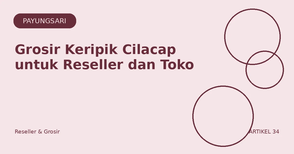 Grosir Keripik Cilacap untuk Reseller dan Toko