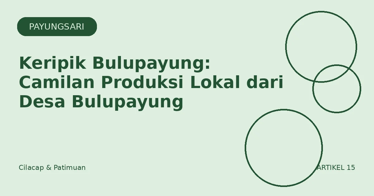 Keripik Bulupayung: Camilan Produksi Lokal dari Desa Bulupayung