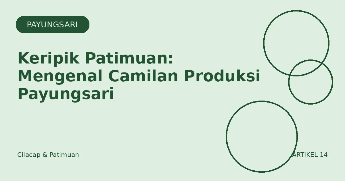 Keripik Patimuan: Mengenal Camilan Produksi Payungsari