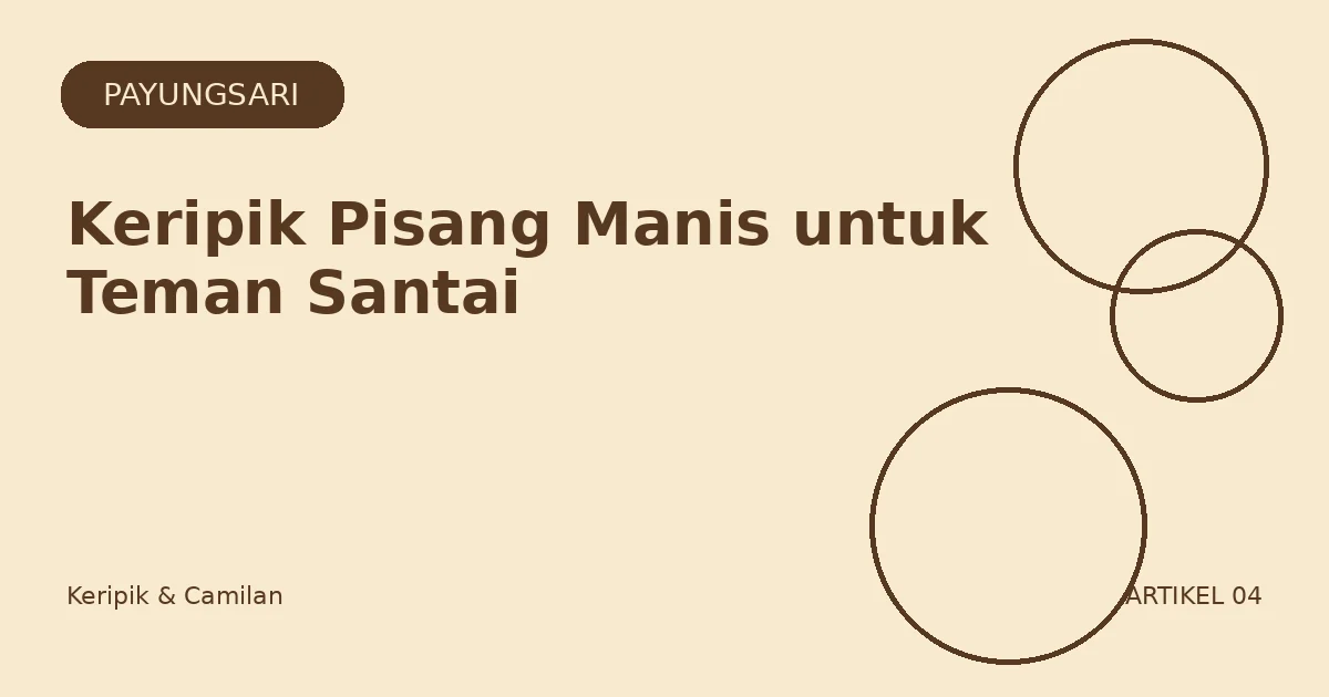 Keripik Pisang Manis untuk Teman Santai