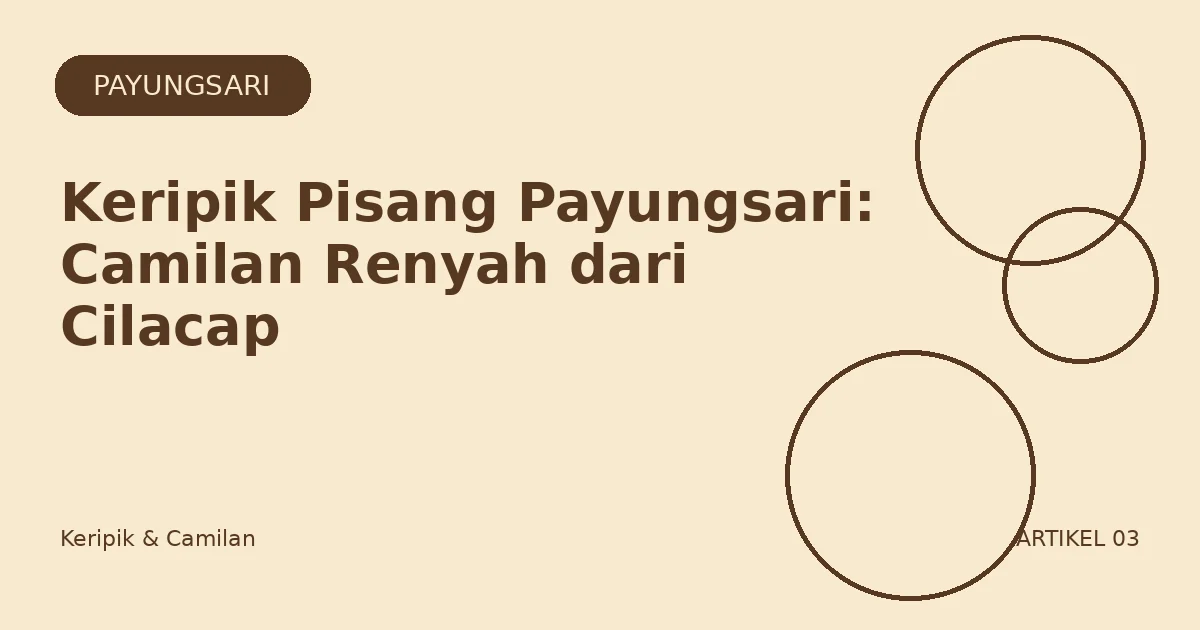 Keripik Pisang Payungsari: Camilan Renyah dari Cilacap