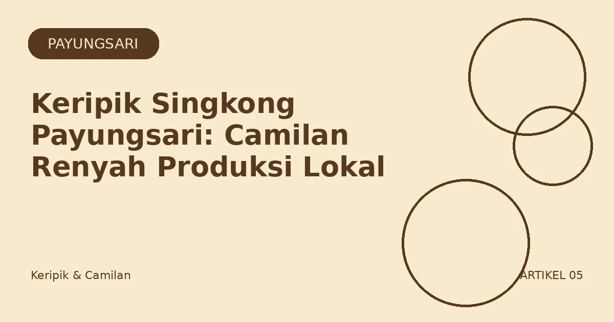 Keripik Singkong Payungsari: Camilan Renyah Produksi Lokal