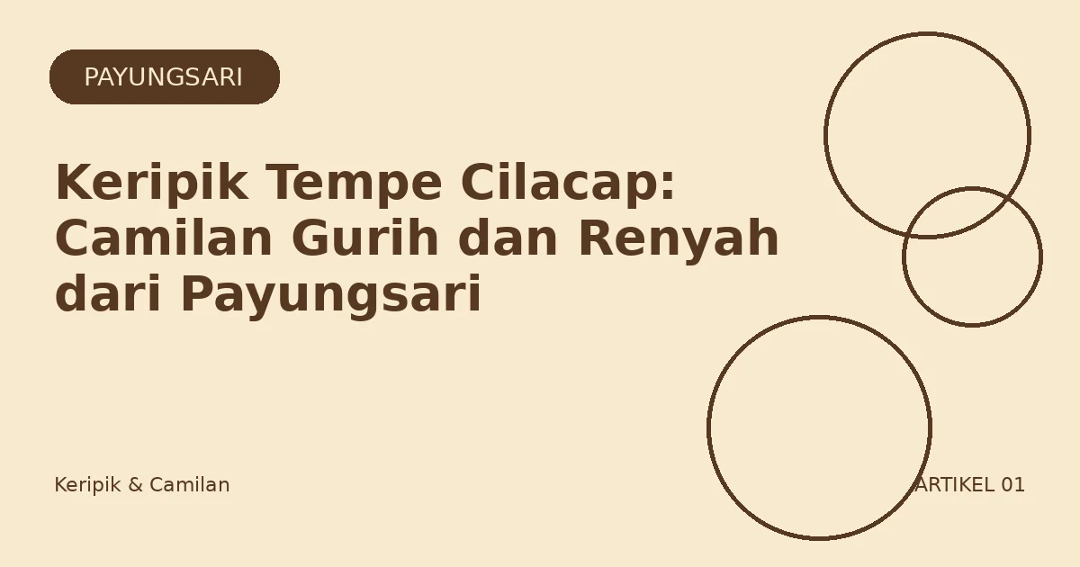 Keripik Tempe Cilacap: Camilan Gurih dan Renyah dari Payungsari