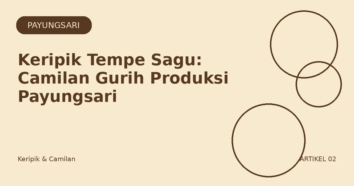 Keripik Tempe Sagu: Camilan Gurih Produksi Payungsari