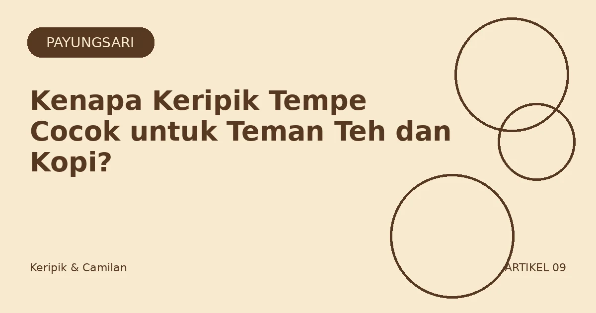 Kenapa Keripik Tempe Cocok untuk Teman Teh dan Kopi?