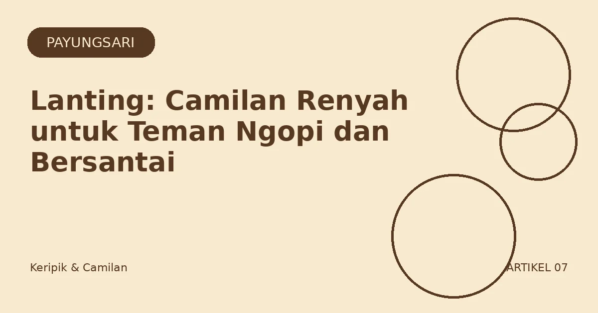 Lanting: Camilan Renyah untuk Teman Ngopi dan Bersantai