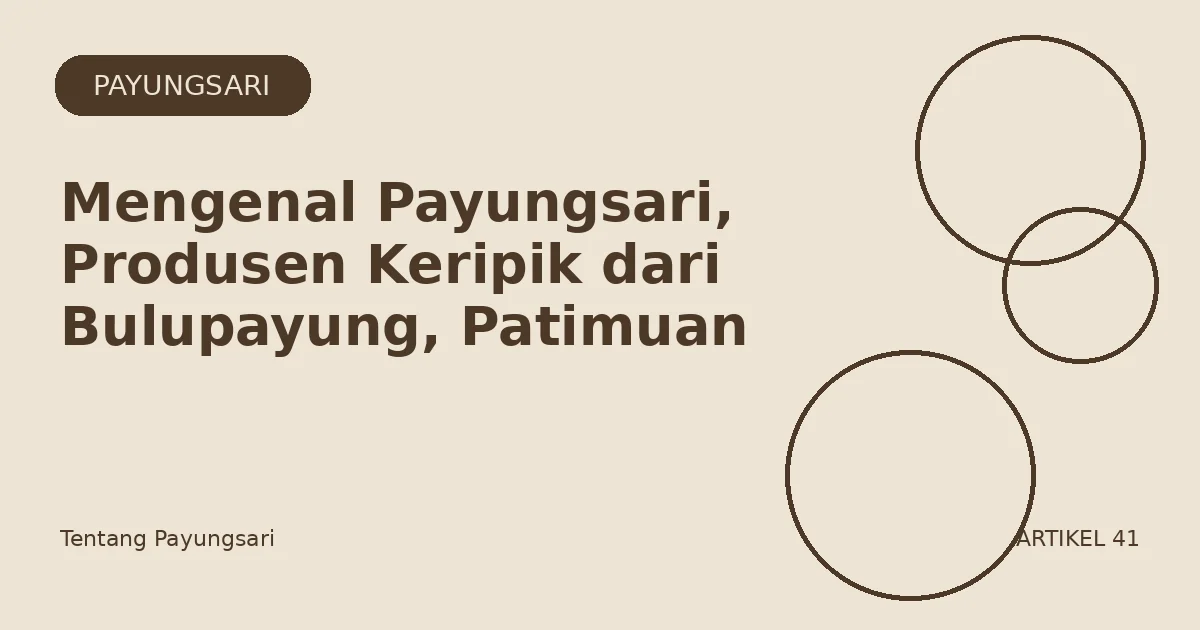Mengenal Payungsari, Produsen Keripik dari Bulupayung, Patimuan