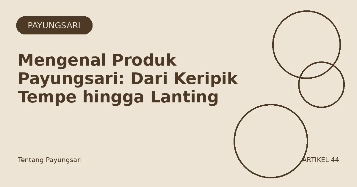 Mengenal Produk Payungsari: Dari Keripik Tempe hingga Lanting