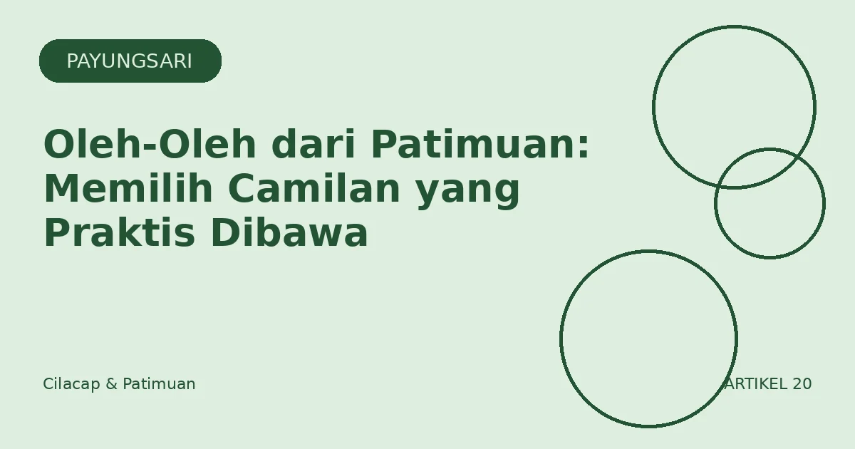 Oleh-Oleh dari Patimuan: Memilih Camilan yang Praktis Dibawa