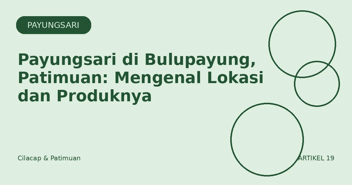 Payungsari di Bulupayung, Patimuan: Mengenal Lokasi dan Produknya