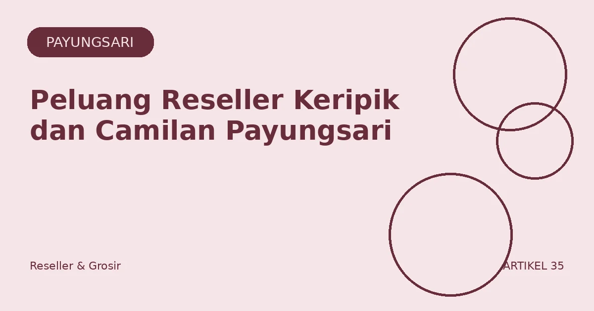 Peluang Reseller Keripik dan Camilan Payungsari
