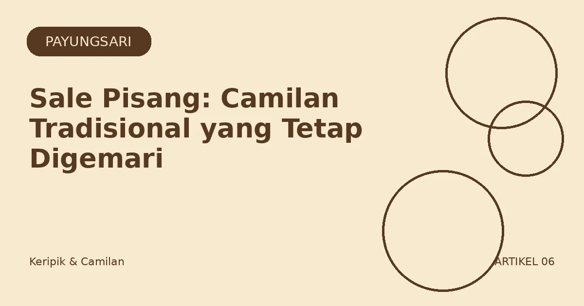 Sale Pisang: Camilan Tradisional yang Tetap Digemari